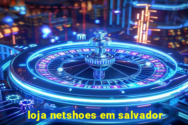 loja netshoes em salvador